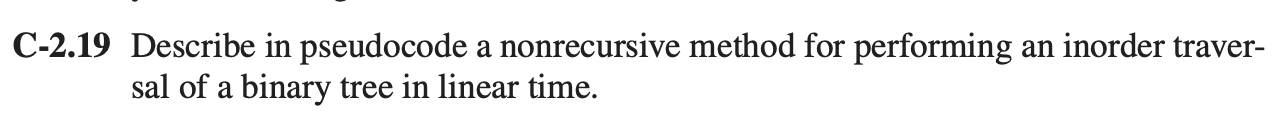  C-2.19 Describe in pseudocode a nonrecursive method for performing an inorder