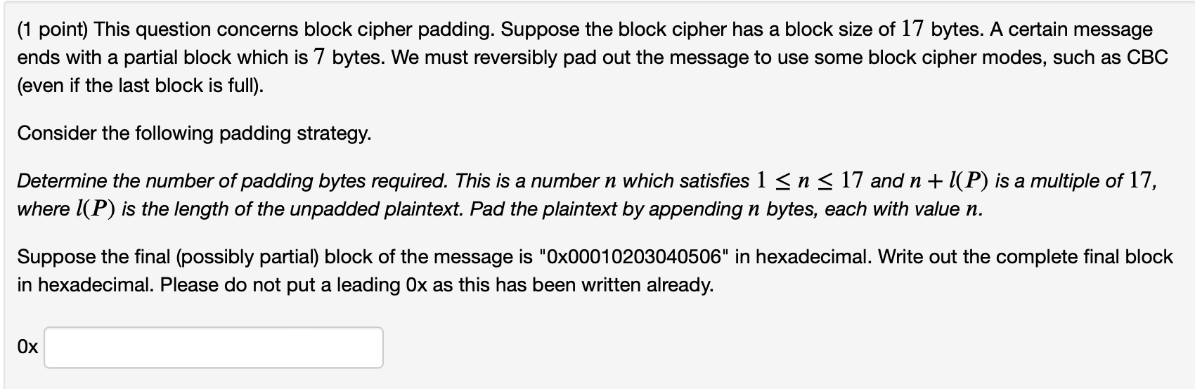 Please help. ( 1 point) This question concerns block cipher padding. Suppose