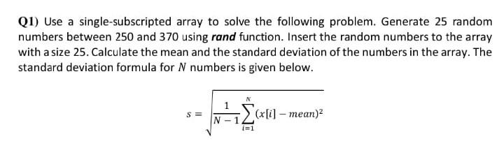  Q1) Use a single-subscripted array to solve the following problem. Generate