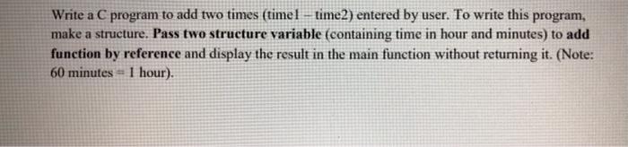  Write a C program to add two times (timel time2) entered