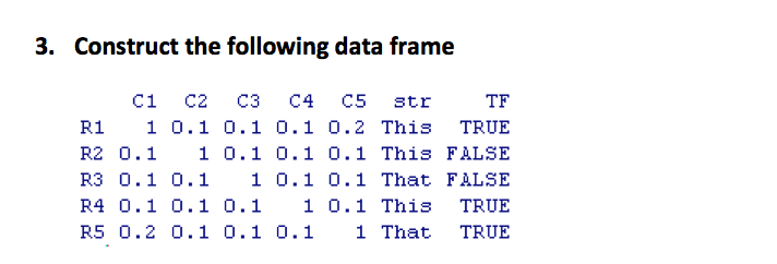  3. Construct the following data frame C1 C2 C3 C4 C5