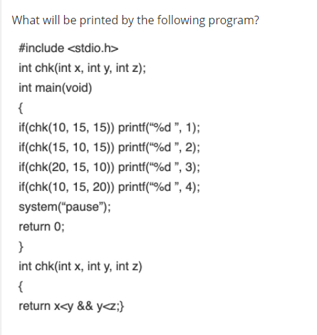  What will be printed by the following program? #include int chk(int