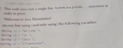  This code uses onte a single line System.out printly. statement in