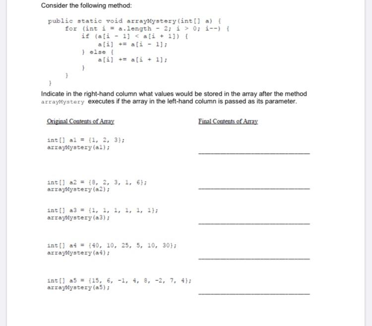  Consider the following method: public static void arraymystery (int[] a) {