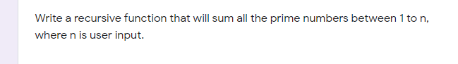 undefined Write a recursive function that will sum all the prime numbers