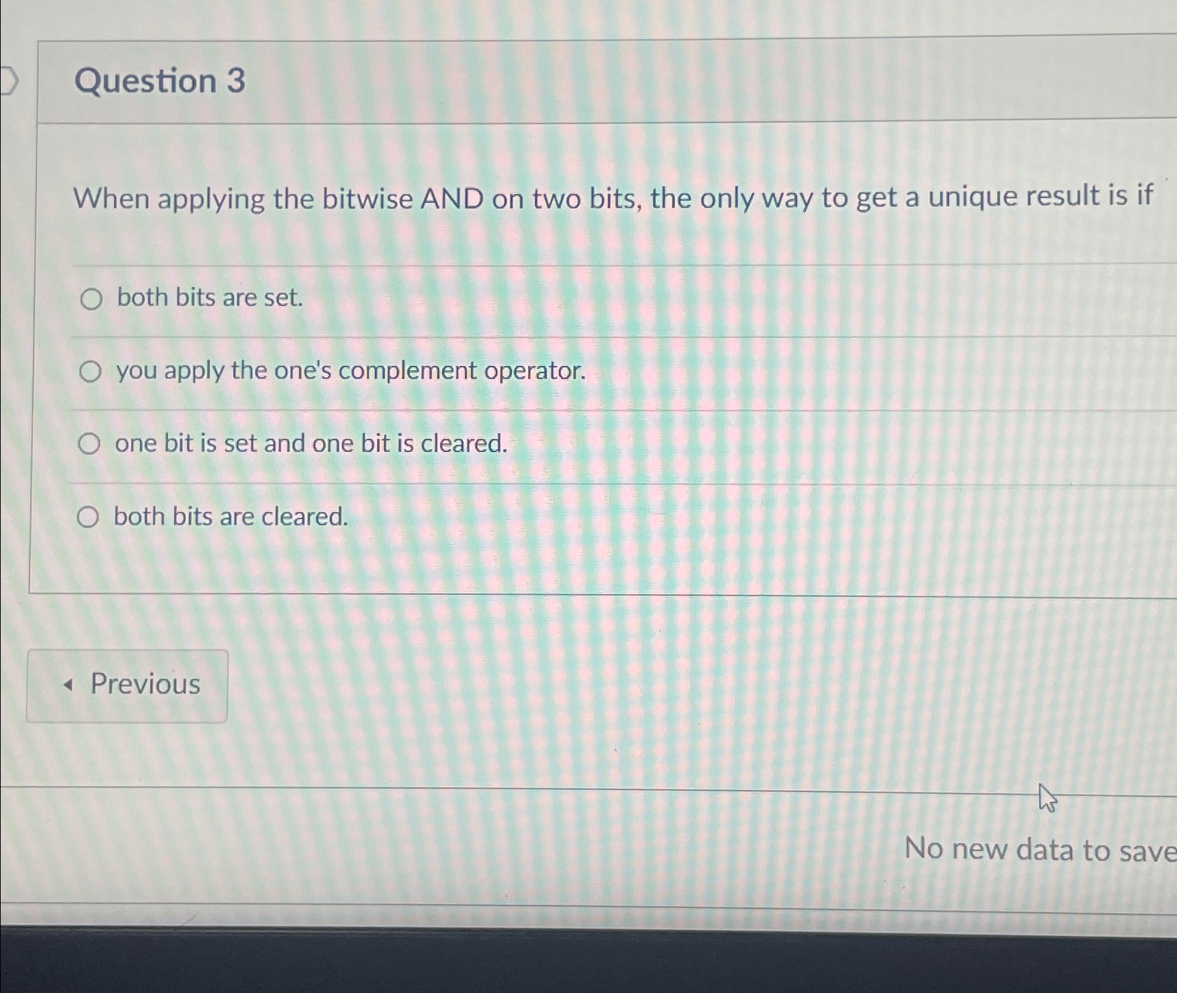  Question 3 When applying the bitwise AND on two bits, the