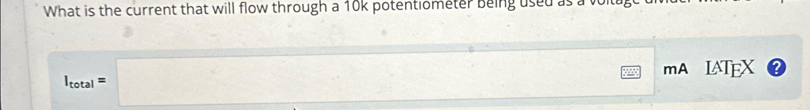  What is the current that will flow through a 10k potentiometer