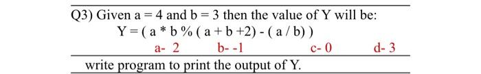  c++ = Q3) Given a = 4 and b = 3