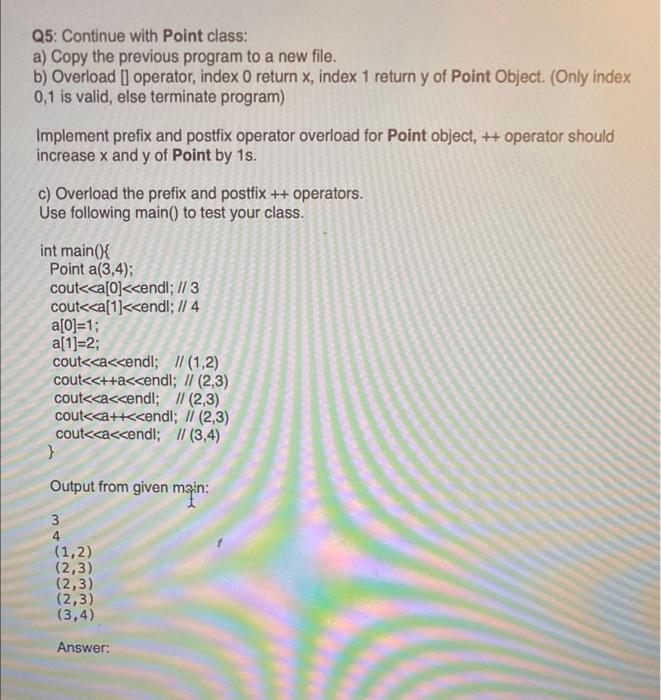 answer in c++ Q5: Continue with Point class: a) Copy the previous