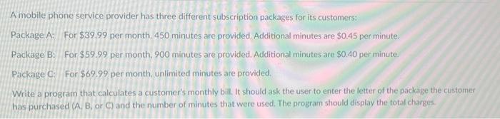 JAVA A mobile phone service provider has three different subscription packages for