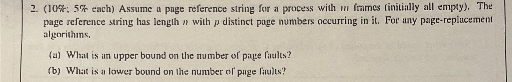  (10%; 5% each) Assume a page reference string for a process
