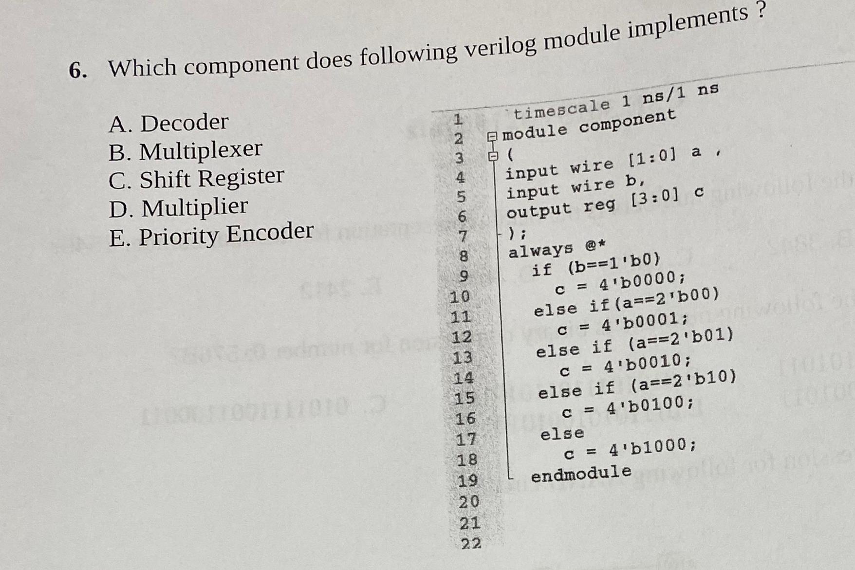  Which component does following verilog module implements? A. Decoder B. Multiplexer