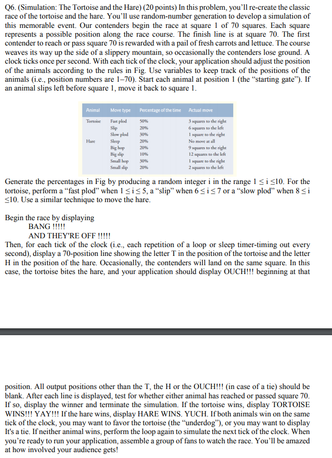 IN JAVA: Q6. (Simulation: The Tortoise and the Hare) (20 points) In