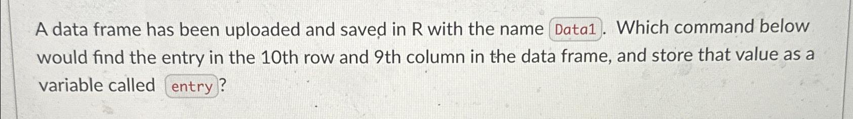  A data frame has been uploaded and saved in R with