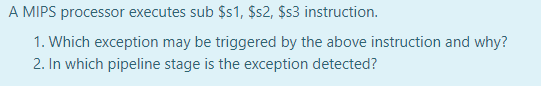  A MIPS processor executes sub $51, $s2, $s3 instruction. 1. Which