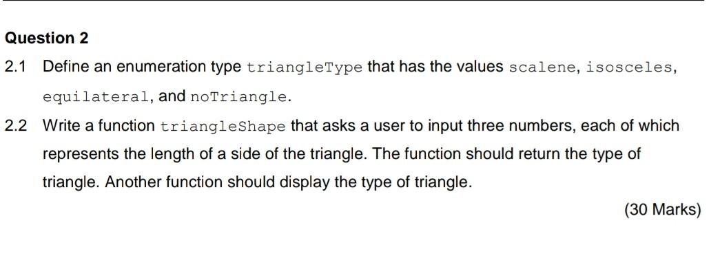  C++ program Question 2 2.1 Define an enumeration type triangleType that