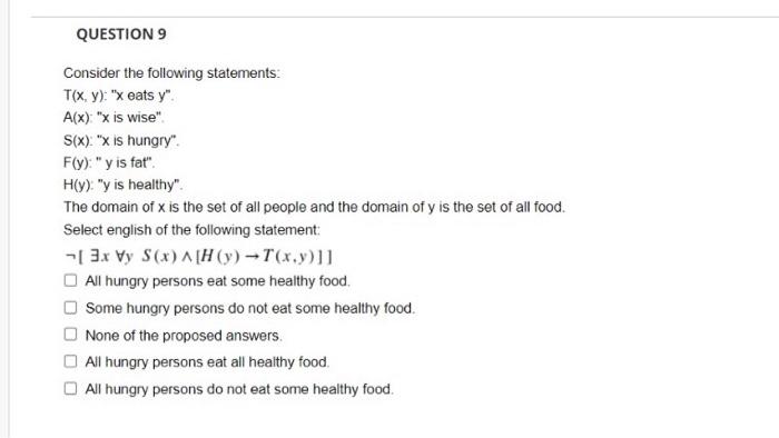  QUESTION 9 Consider the following statements: T(x, y): "x eats y".