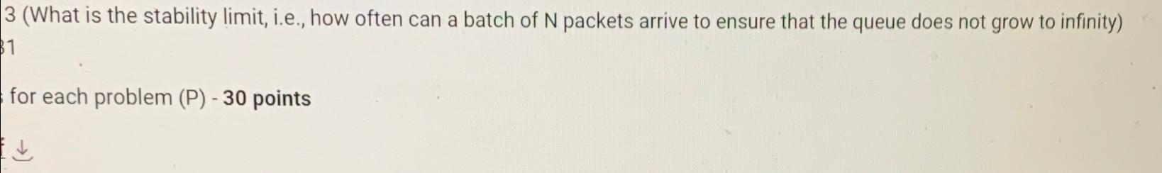  P13.(a) Suppose N packets arrive simultaneously to a link at which
