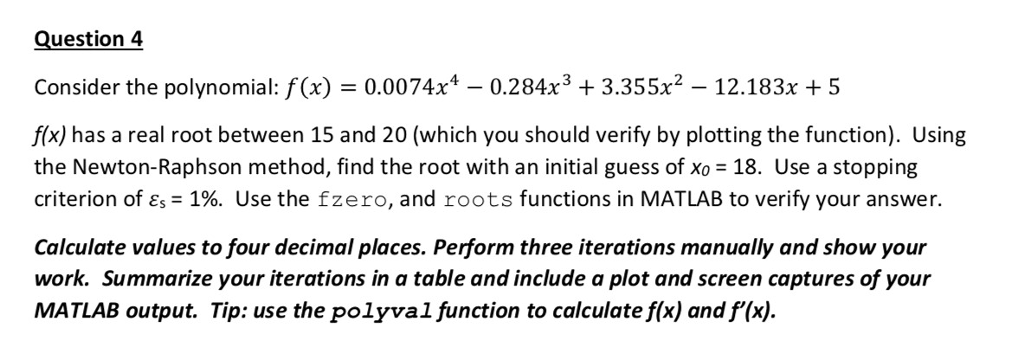 please solve matlab answer also. Question 4 Consider the polynomial: f (x)0.0074x4