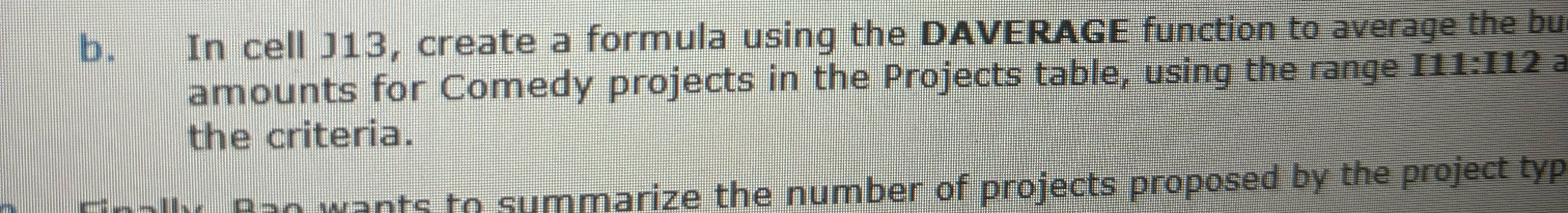  b. In cell i13, create a formula using the DAVERAGE function