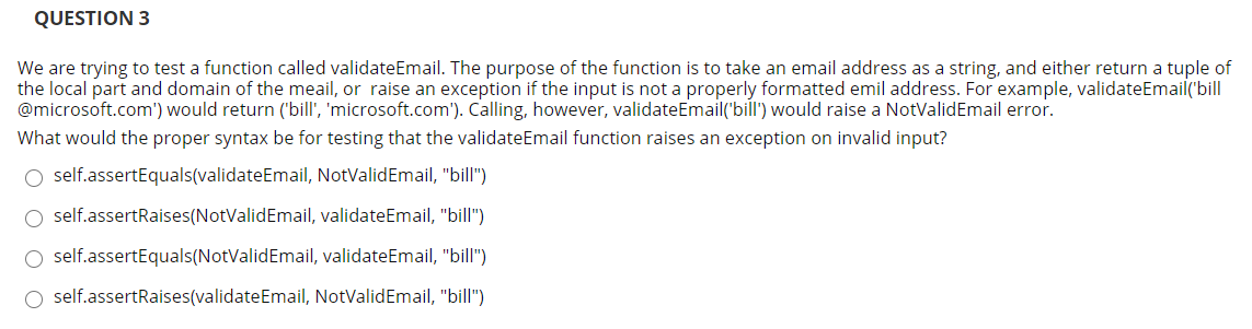  QUESTION 3 We are trying to test a function called validateEmail.