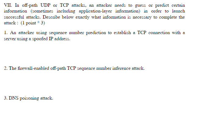 VII. In off-path UDP or TCP attacks, an attacker needs to