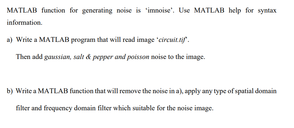  MATLAB function for generating noise is imnoise. Use MATLAB help for