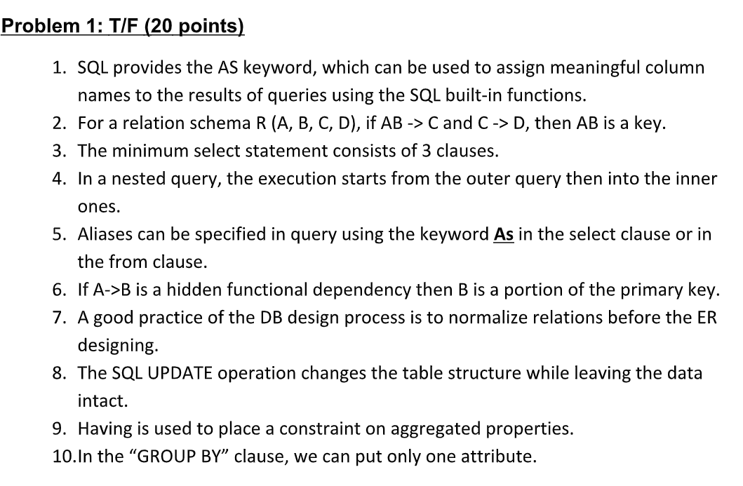  Problem 1: T/F (20 points) 1. SQL provides the AS keyword,