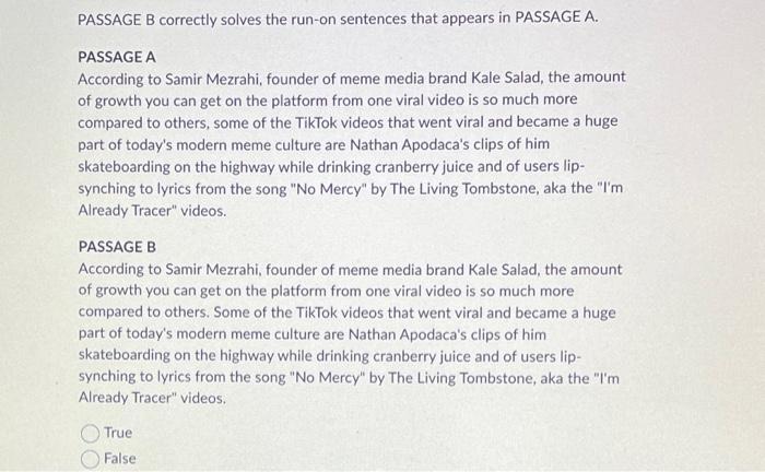  PASSAGE B correctly solves the run-on sentences that appears in PASSAGE