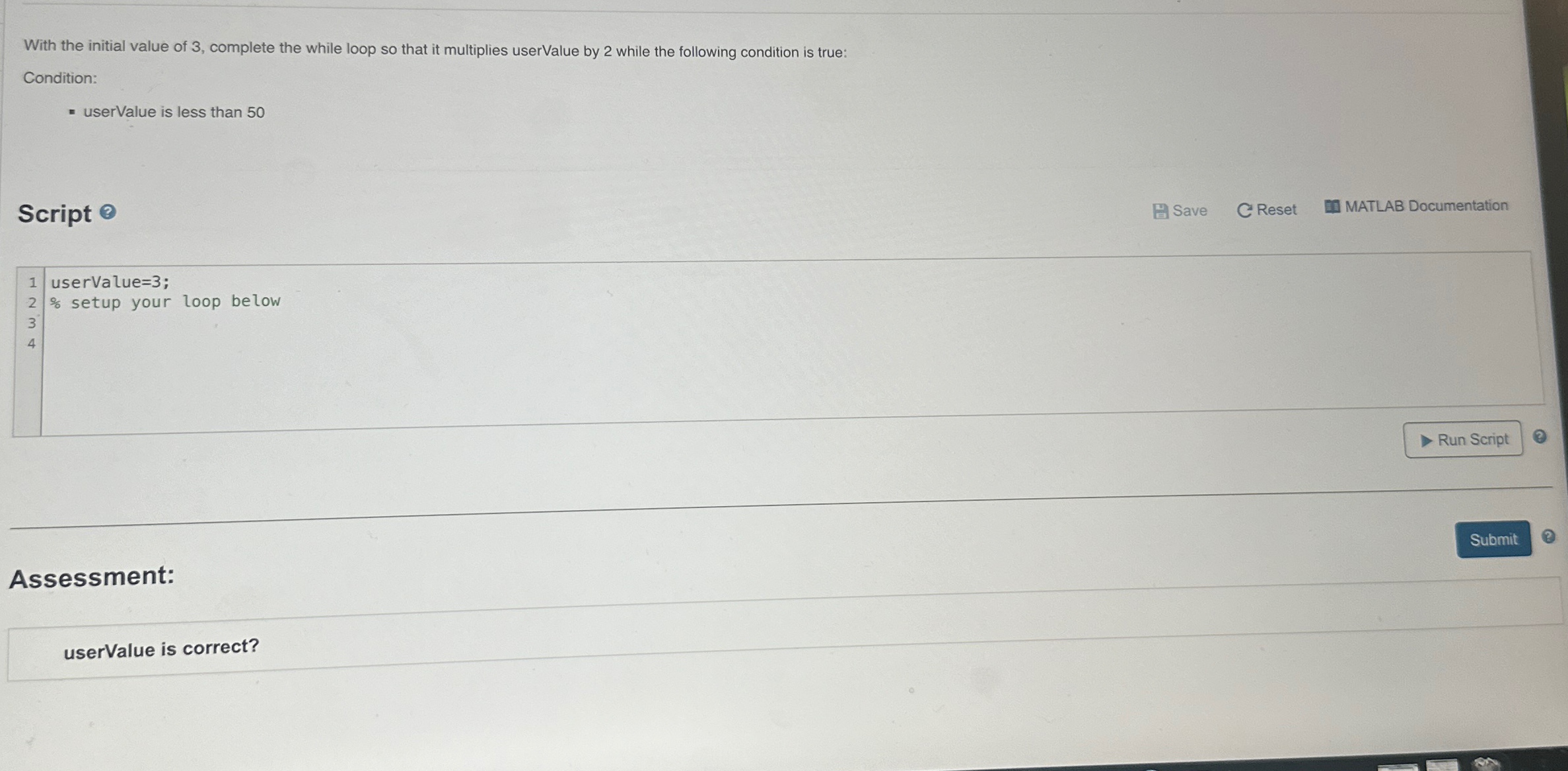  With the initial value of 3, complete the while loop so