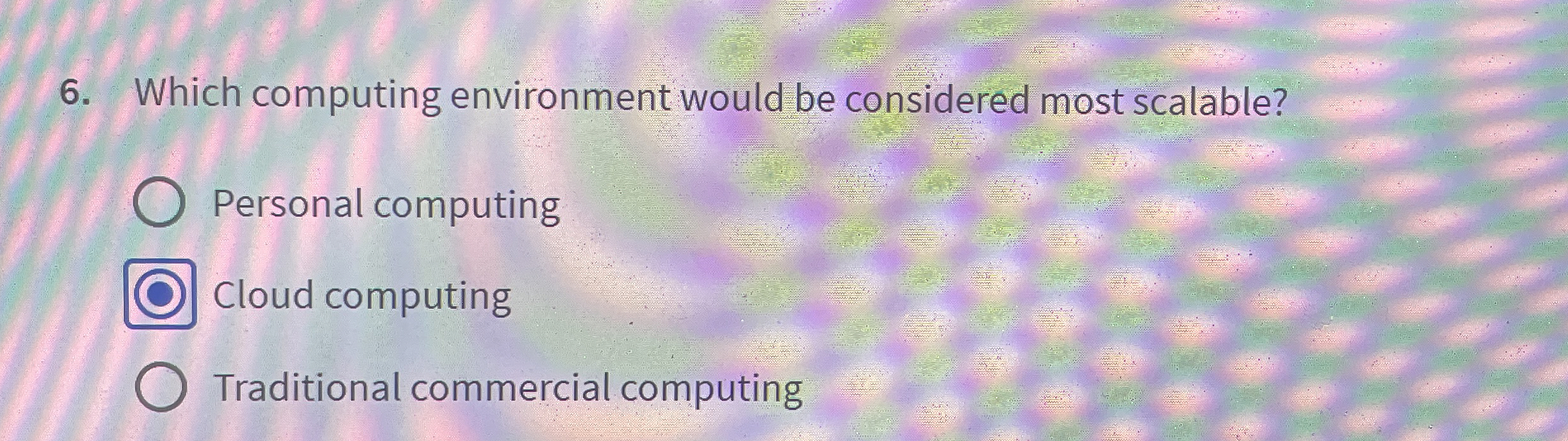  Which computing environment would be considered most scalable? Personal computing Cloud