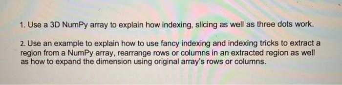  1. Use a 3D NumPy array to explain how indexing, slicing