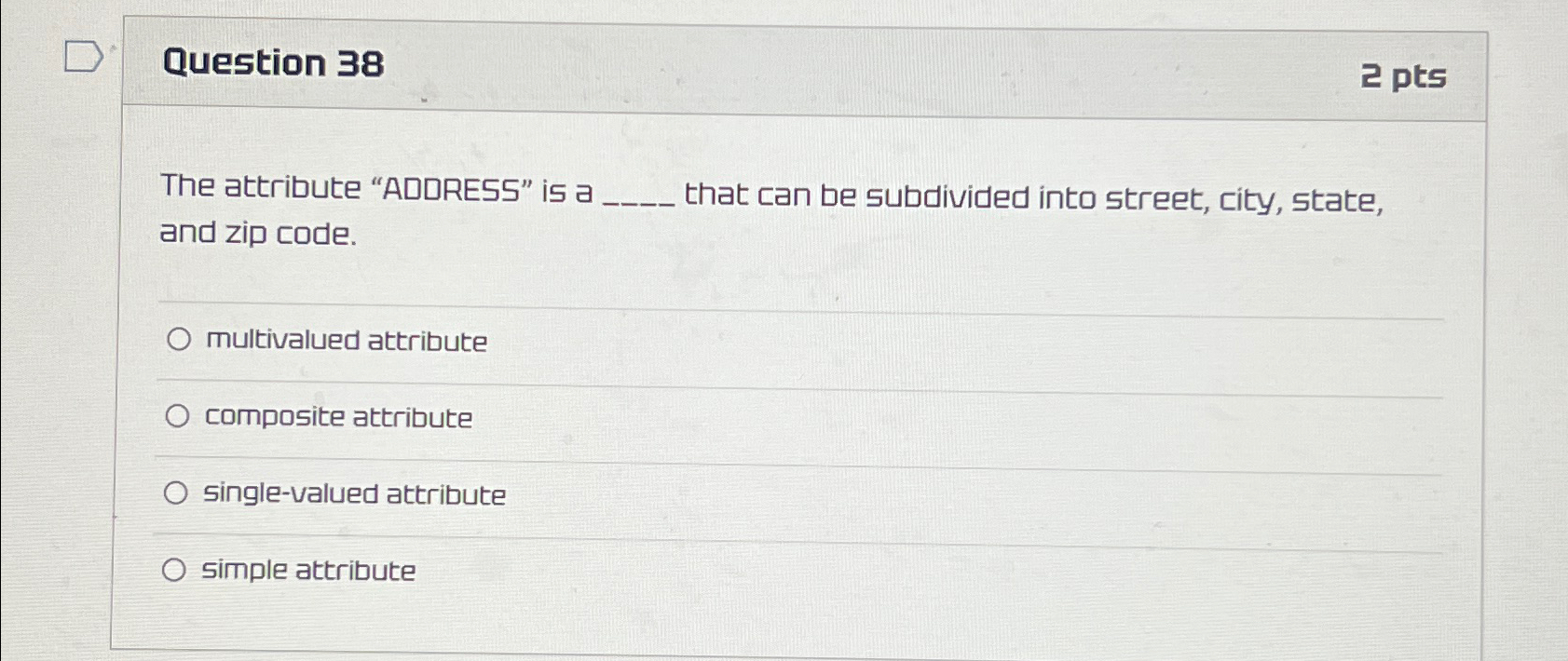 Question 38 2 pts The attribute "ADORE5S" is a that can