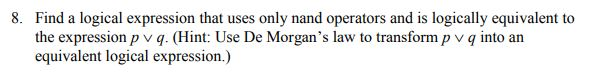  8. Find a logical expression that uses only nand operators and