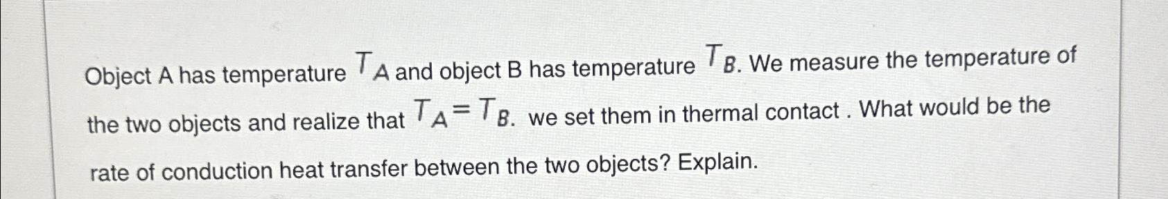 Object A has temperature T_(A) and object B has temperature T_(B).