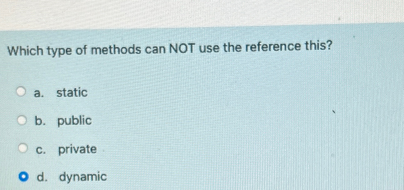 Which type of methods can NOT use the reference this? a.