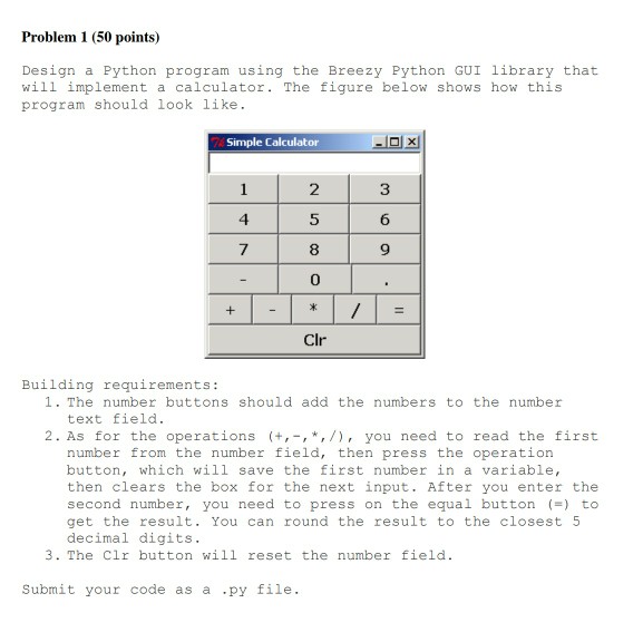  Please use the Breezy Python GUI library. Problem 1 (50 points)