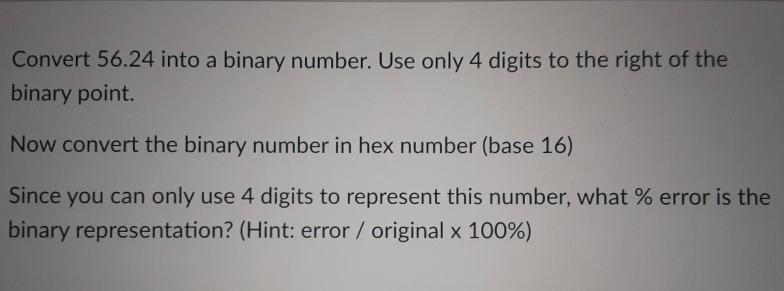 please helpp Convert 56.24 into a binary number. Use only 4 digits