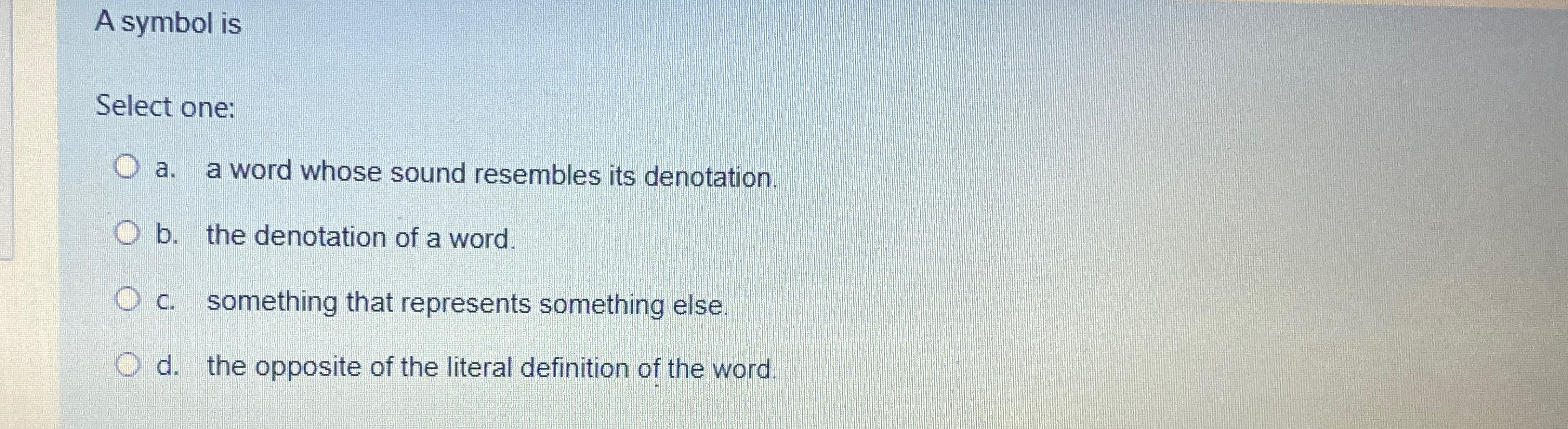  A symbol is Select one: a. a word whose sound resembles