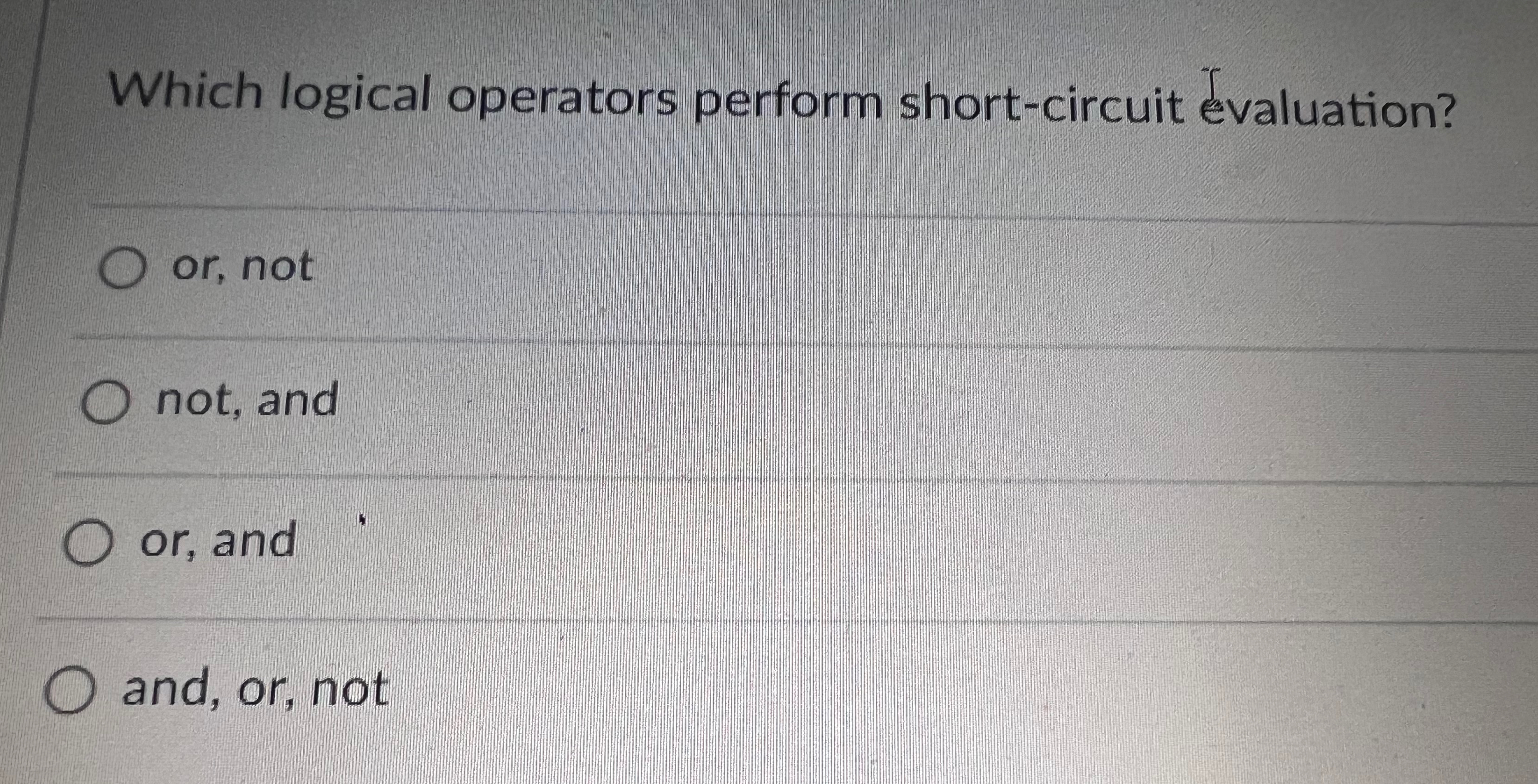  Which logical operators perform short-circuit evaluation? or, not not, and or,