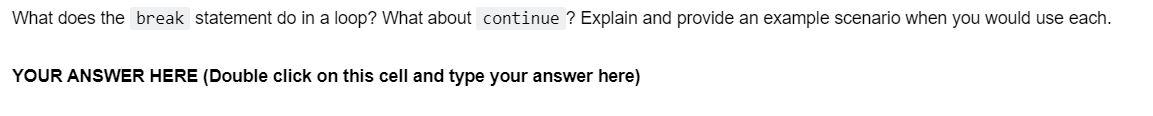 What does the break statement do in a loop? What about