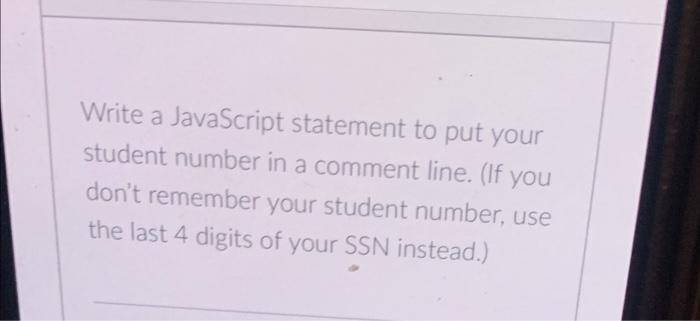 student number is 200211293 Write a JavaScript statement to put your student