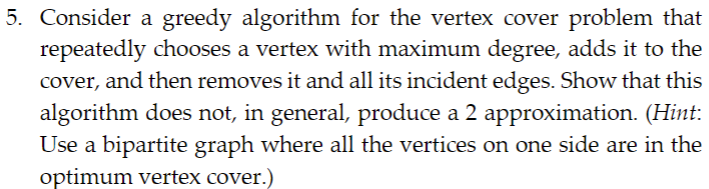  5. Consider a greedy algorithm for the vertex cover problem that