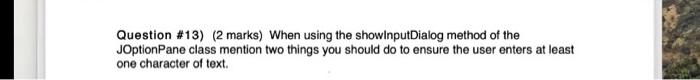  Question #13) (2 marks) When using the showinputDialog method of the