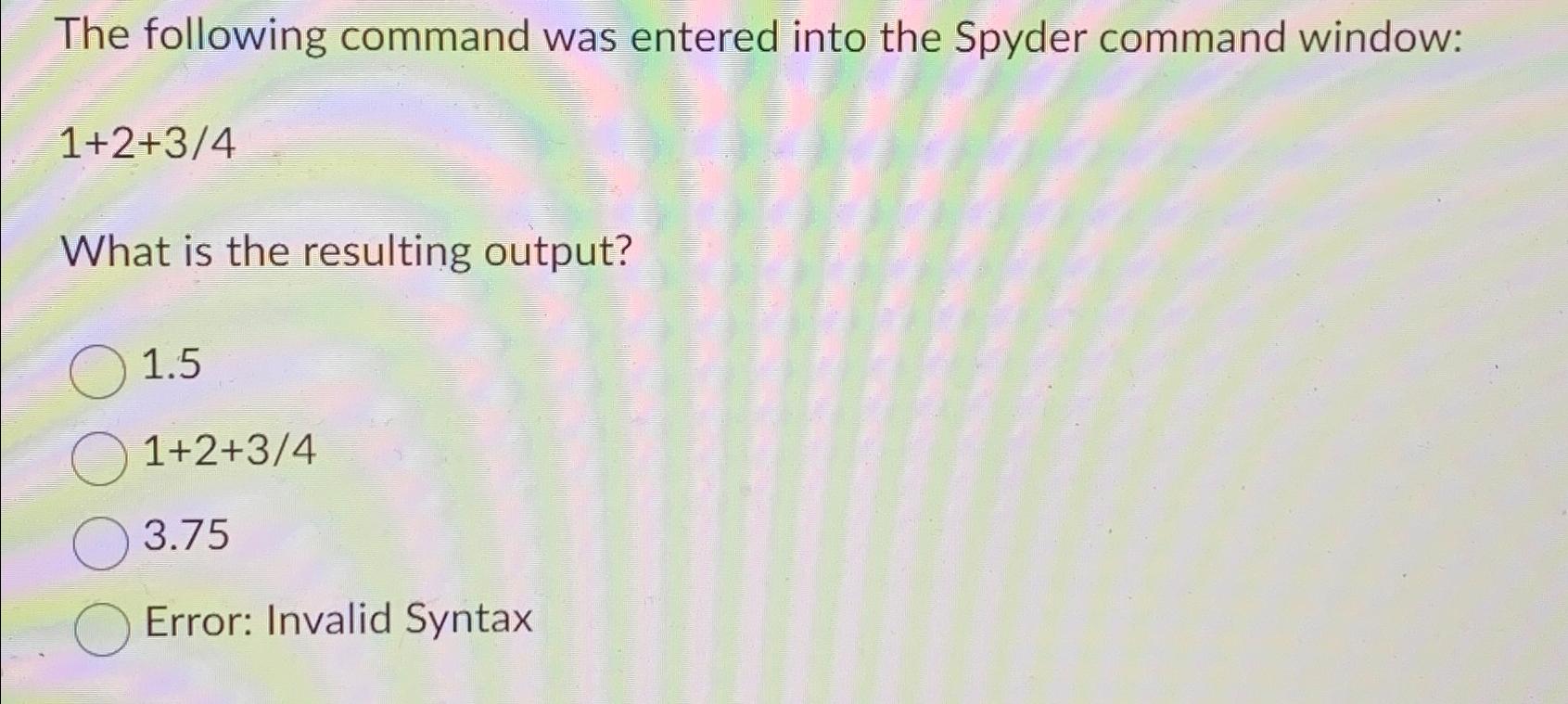  The following command was entered into the Spyder command window: 1+2+34