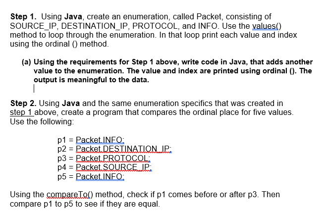  Step 1. Using Java, create an enumeration, called Packet, consisting of
