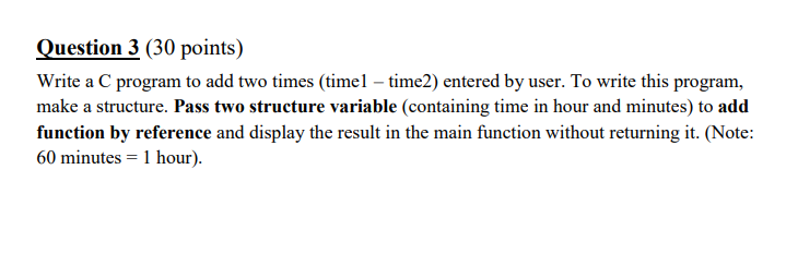  Question 3 (30 points) Write a C program to add two