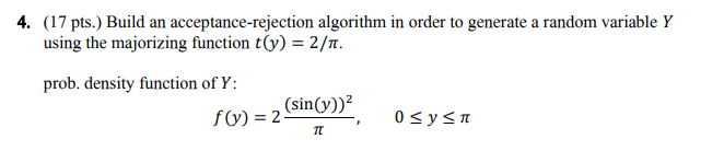 4. (17 pts.) Build an acceptance-rejection algorithm in order to generate