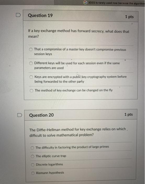  G 3DES is rarely used now because the algorithm Question 19