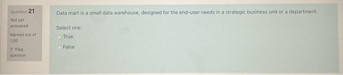  Data mart is a small data warehouse, designed for the end-user